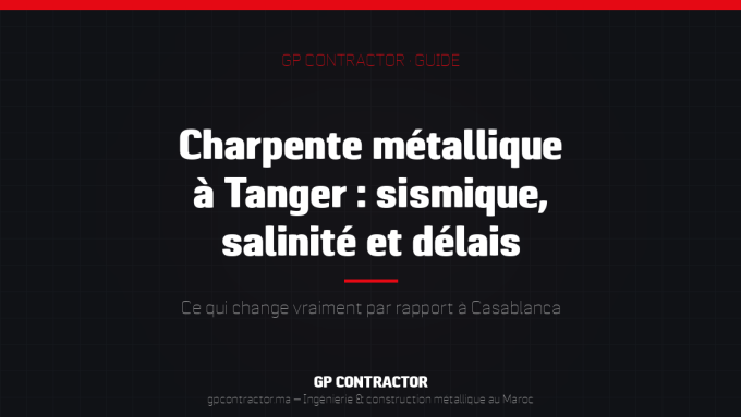 Charpente métallique à Tanger — guide sismique, salinité et délais GP Contractor
