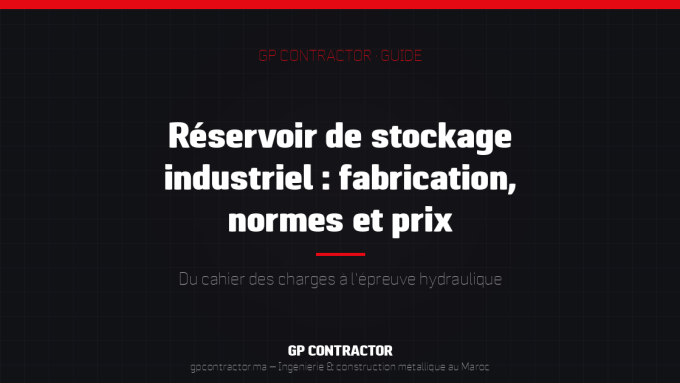 Guide fabrication d'un réservoir de stockage industriel au Maroc — normes et prix GP Contractor