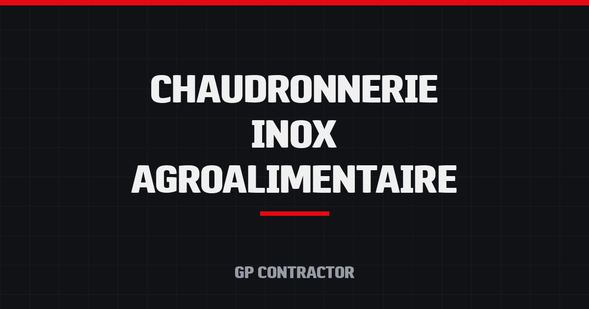 Chaudronnerie inox agroalimentaire - GP Contractor